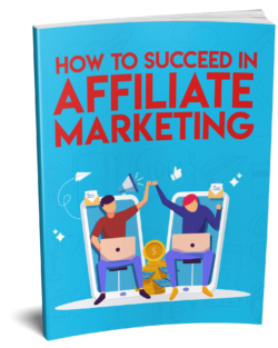 How To Succeed In Affiliate Marketing