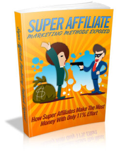 Super Affiliate Marketing Methods Exposed