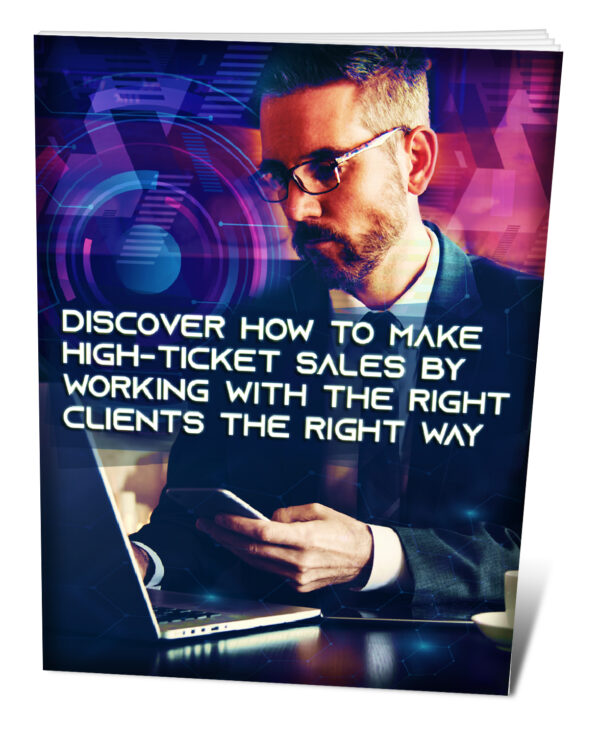 Discover20How20To20Make20High Ticket20Sales20By20Working20With20The20Right20Clients20The20Right20Way 1.jpg