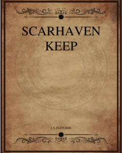 J S Fletcher Scarhaven Keep.png