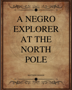 Matthew Henson A Negro Explorer At The North Pole.png