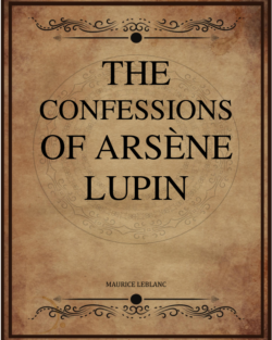 Maurice Leblanc The Confessions Of Arsene Lupin Alexander Teixeira De Mattos.png