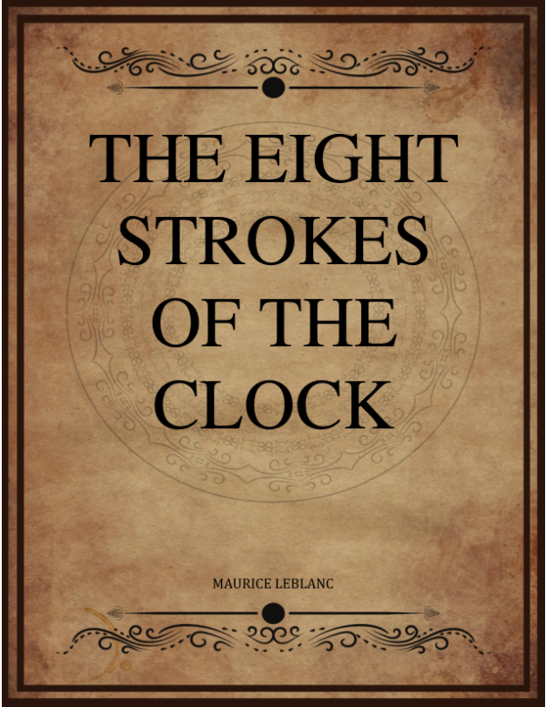 Maurice Leblanc The Eight Strokes Of The Clock Alexander Teixeira De Mattos.png