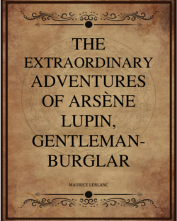 Maurice Leblanc The Extraordinary Adventures Of Arsene Lupin Gentleman Burglar George Morehead.png