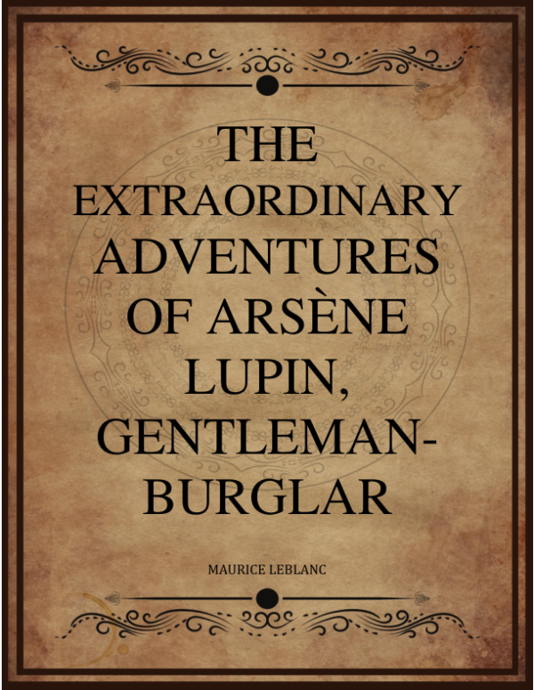 Maurice Leblanc The Extraordinary Adventures Of Arsene Lupin Gentleman Burglar George Morehead.png